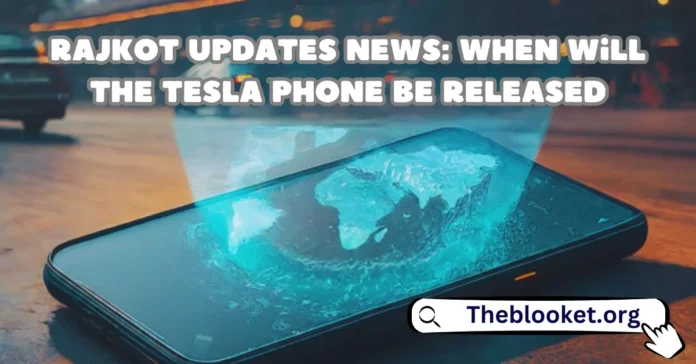 Rajkot updates news: when will the Tesla phone be released